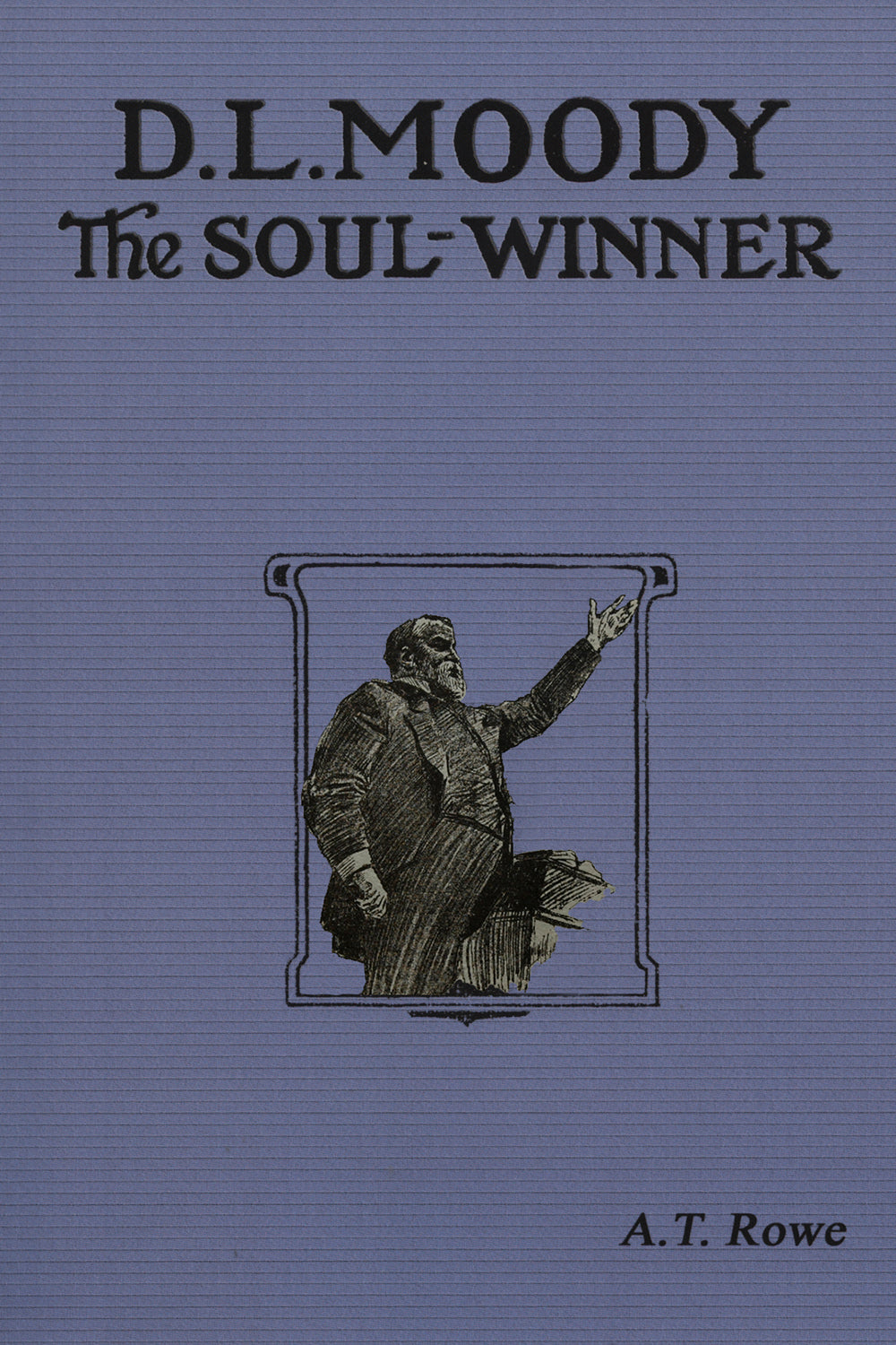 D.L. Moody: The Soul-Winner