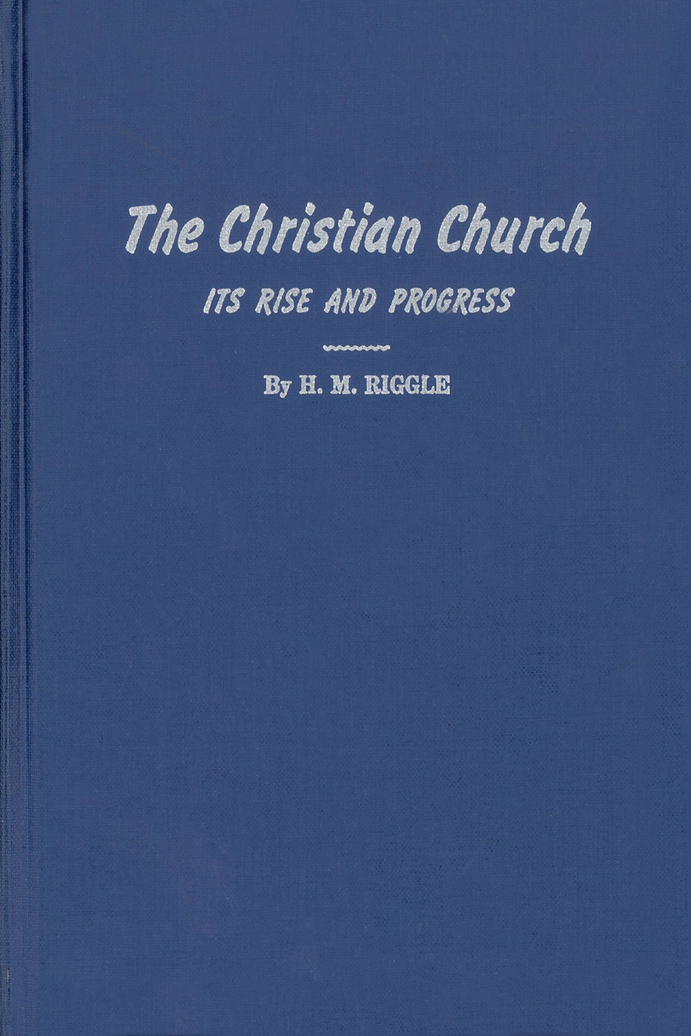 The Christian Church: Its Rise and Progress