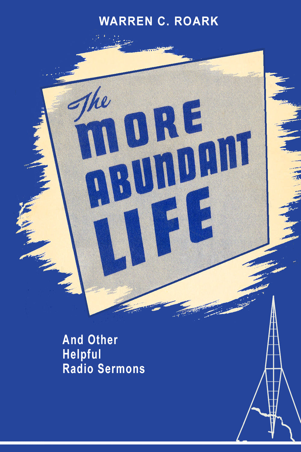 The More Abundant Life and Other Helpful Radio Sermons