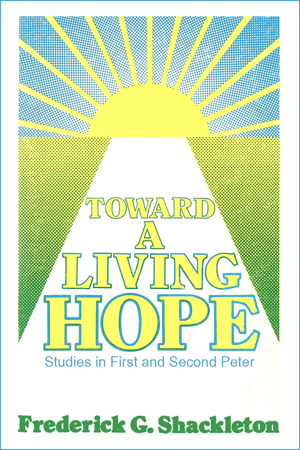 Toward a Living Hope. Studies in First and Second Peter.