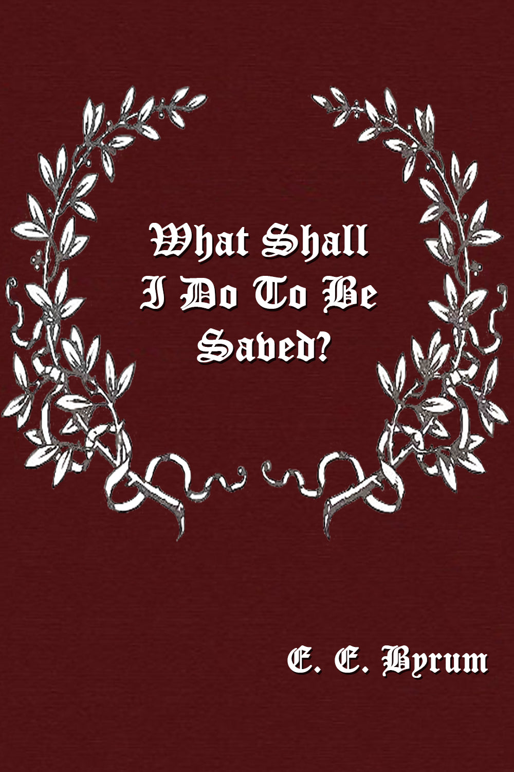 What Shall I Do To Be Saved?