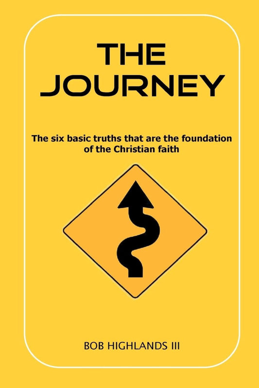 The Journey: The Six basic truths that are the foundation of the Christian Faith