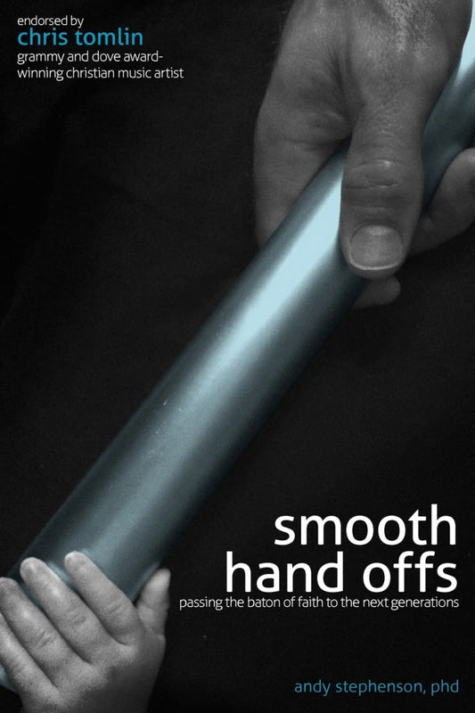 Smooth Hand Offs: Passing the Baton of Faith to the Next Generations