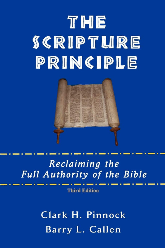 The Scripture Principle: Reclaiming the Full Authority of the Bible
