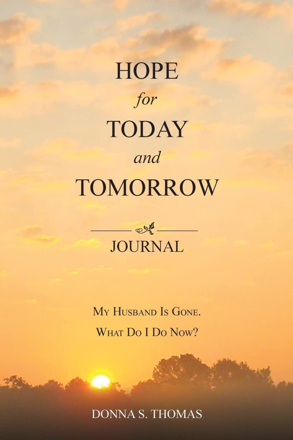 Hope for Today and Tomorrow: My Husband Is Gone. What Do I Do Now?