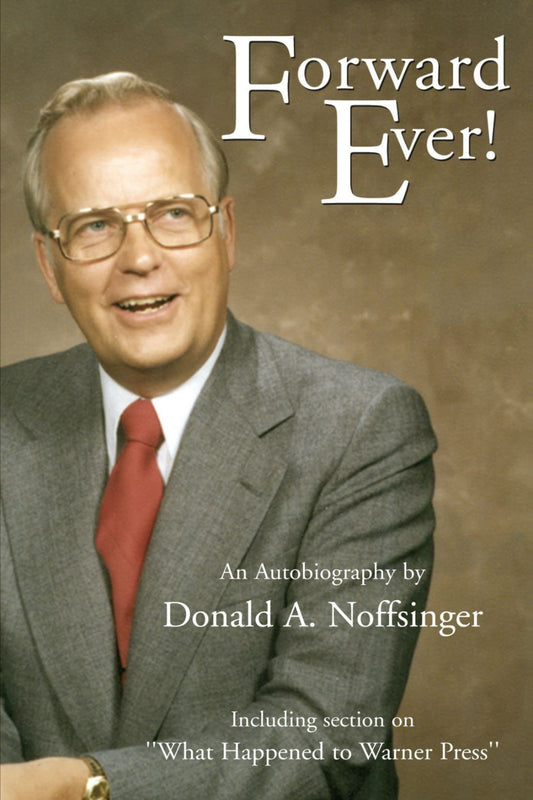 Forward Ever!: Including Section on ''What Happened to Warner Press''
