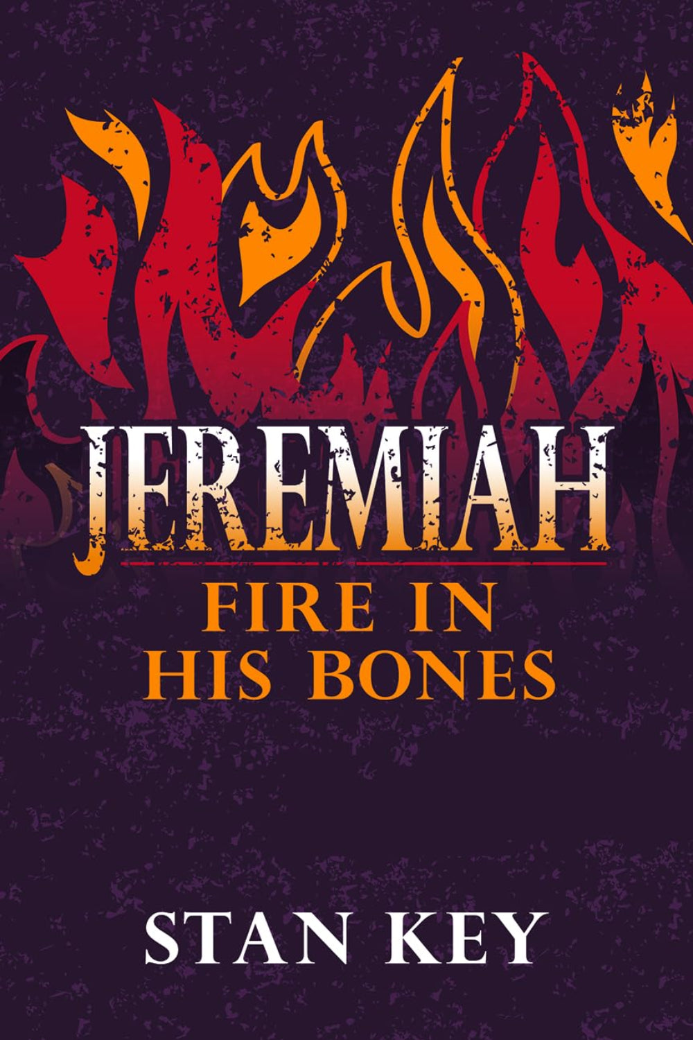 Jeremiah: Fire in His Bones