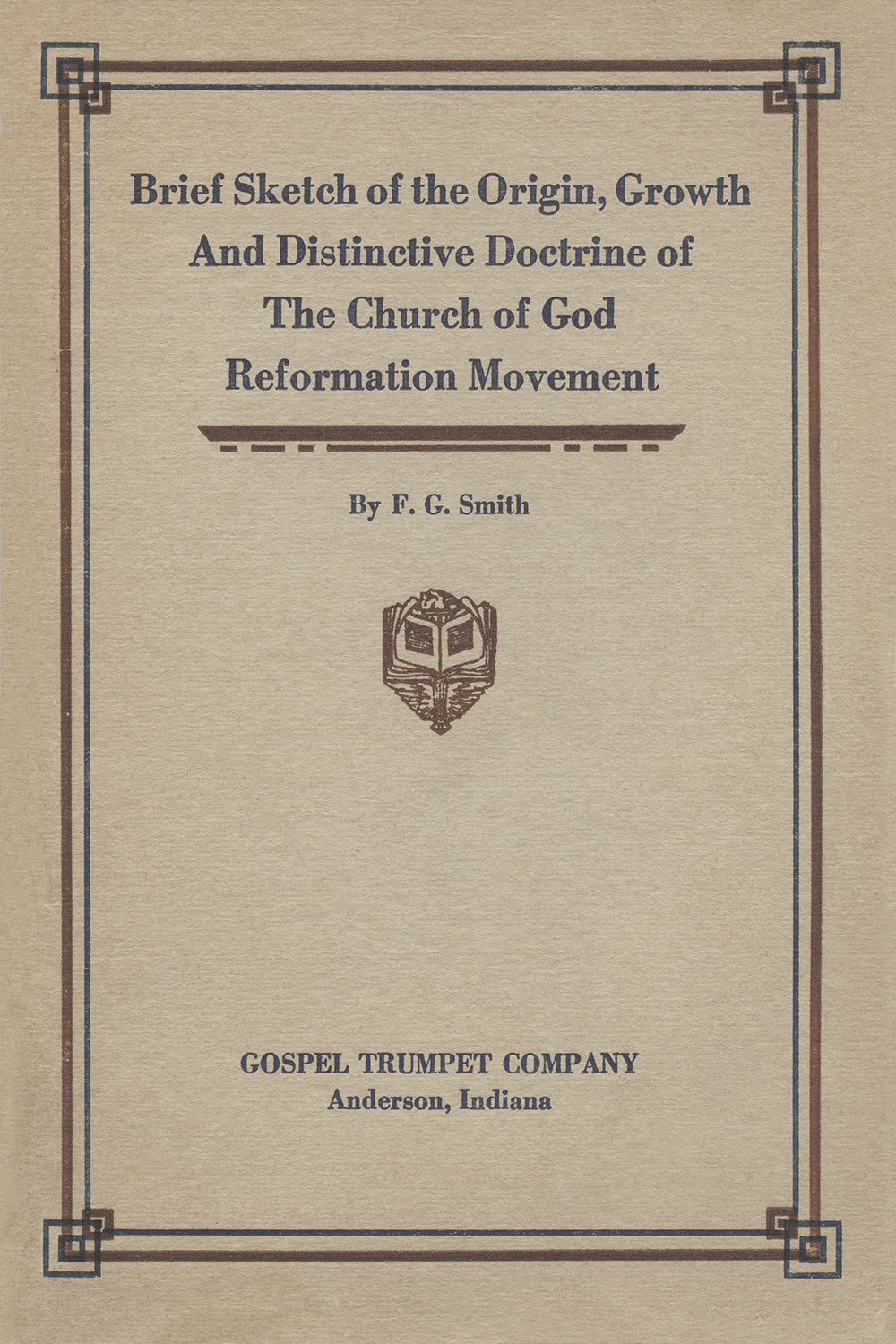 A Brief Sketch of the Origin, Growth, and Distinctive Doctrine of the Church of God Reformation Movement
