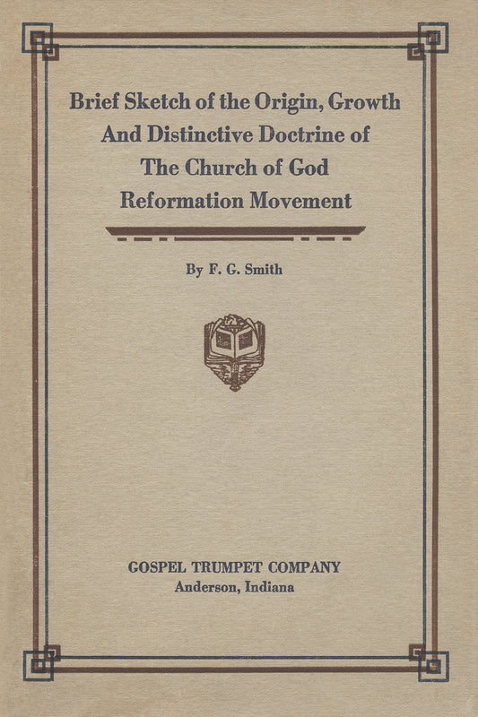 A Brief Sketch of the Origin, Growth, and Distinctive Doctrine of the Church of God Reformation Movement