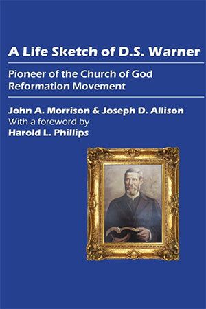 A Life Sketch of D.S. Warner: Pioneer of the Church of God Reformation Movement
