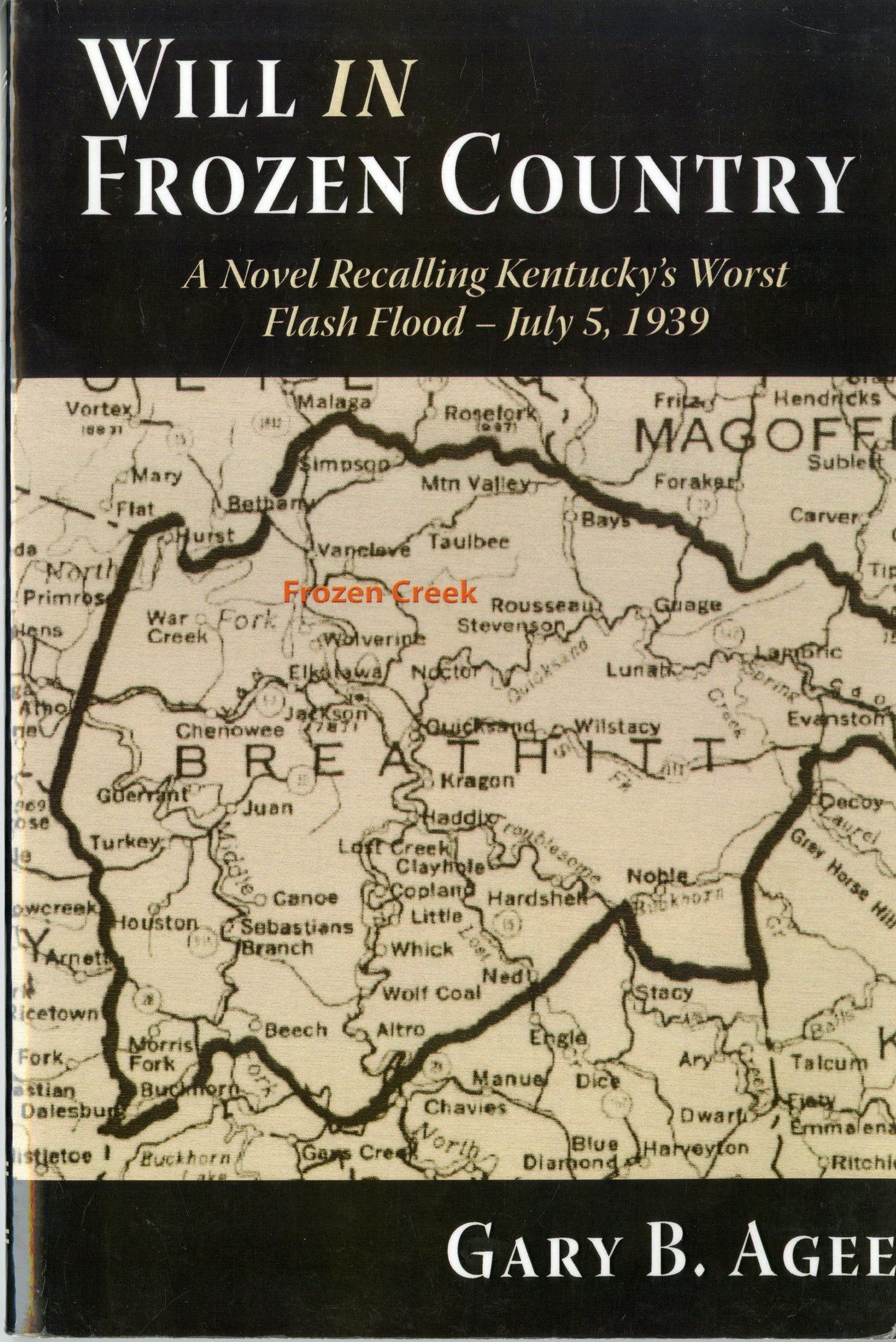 Will in Frozen Country: A Novel Recalling Kentucky's Worst Flash Flood - July 5, 1939