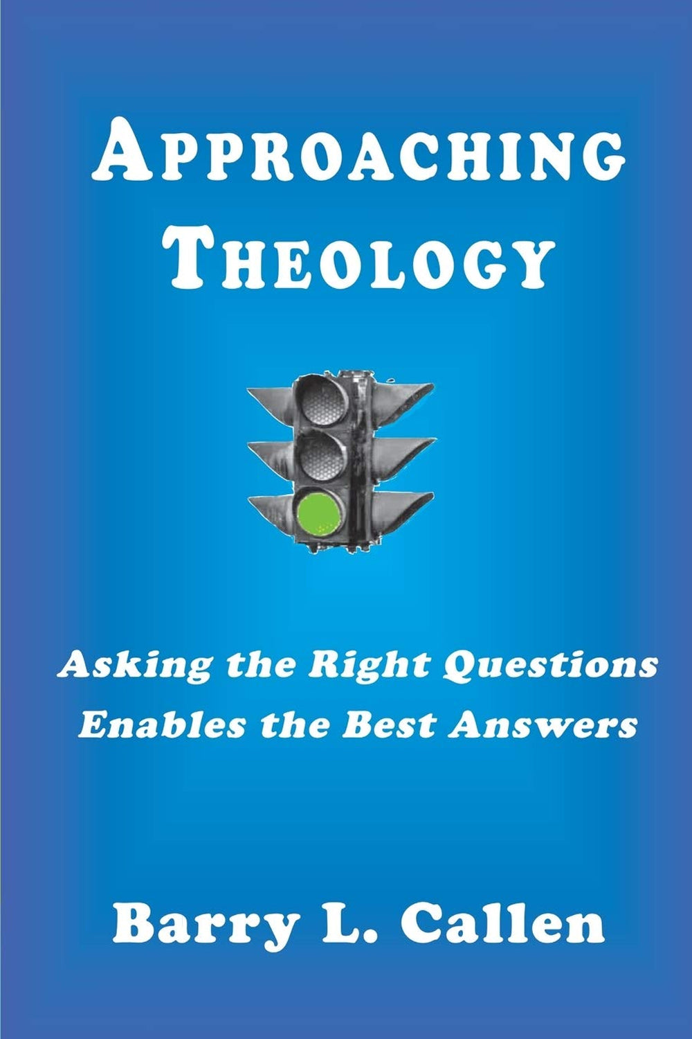 Approaching Theology: Asking the Right Questions Enables the Best Answers