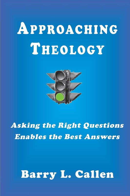 Approaching Theology: Asking the Right Questions Enables the Best Answers
