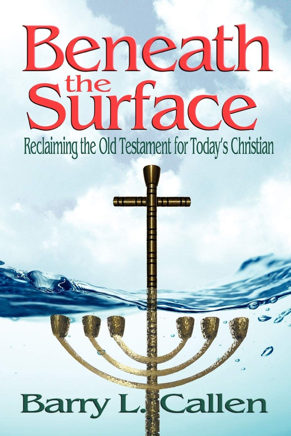 Beneath the Surface: Reclaiming the Old Testament for Today's Christian