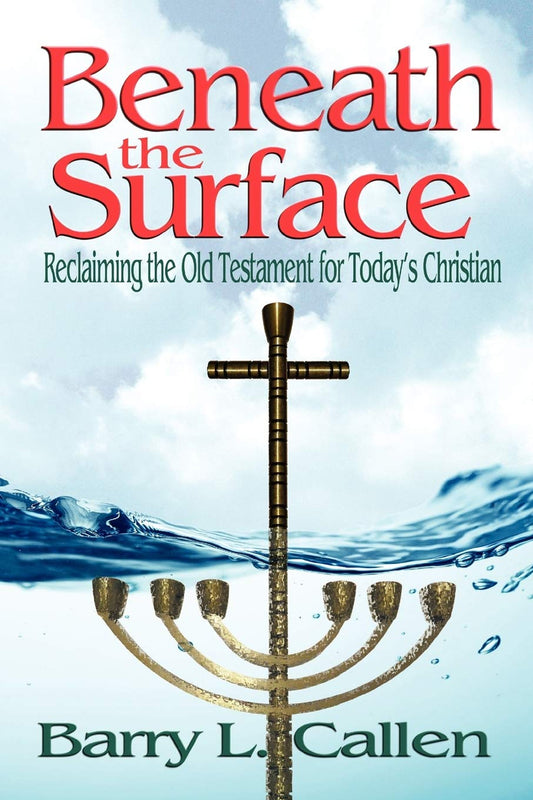 Beneath the Surface: Reclaiming the Old Testament for Today's Christian