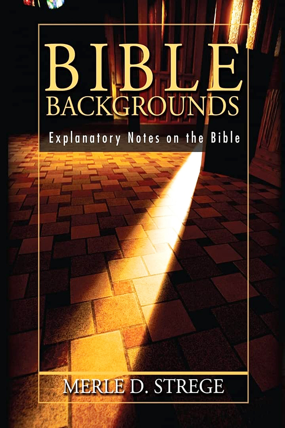 Bible Backgrounds. Explanatory Notes on the Bible