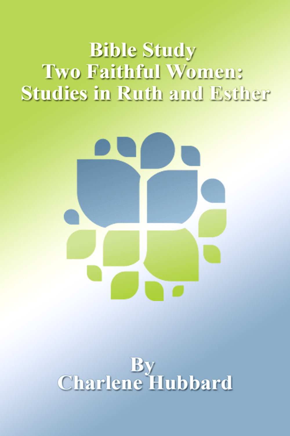Bible Study - Two Faithful Women  Studies in Ruth and Esther