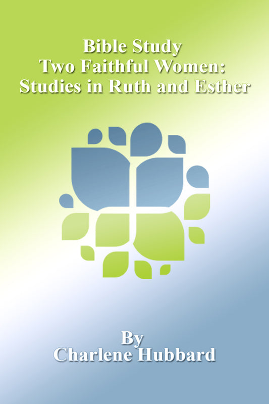 Bible Study - Two Faithful Women  Studies in Ruth and Esther