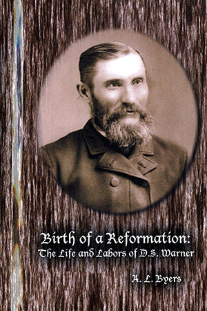 Birth of a Reformation: The Life and Labors of D.S. Warner