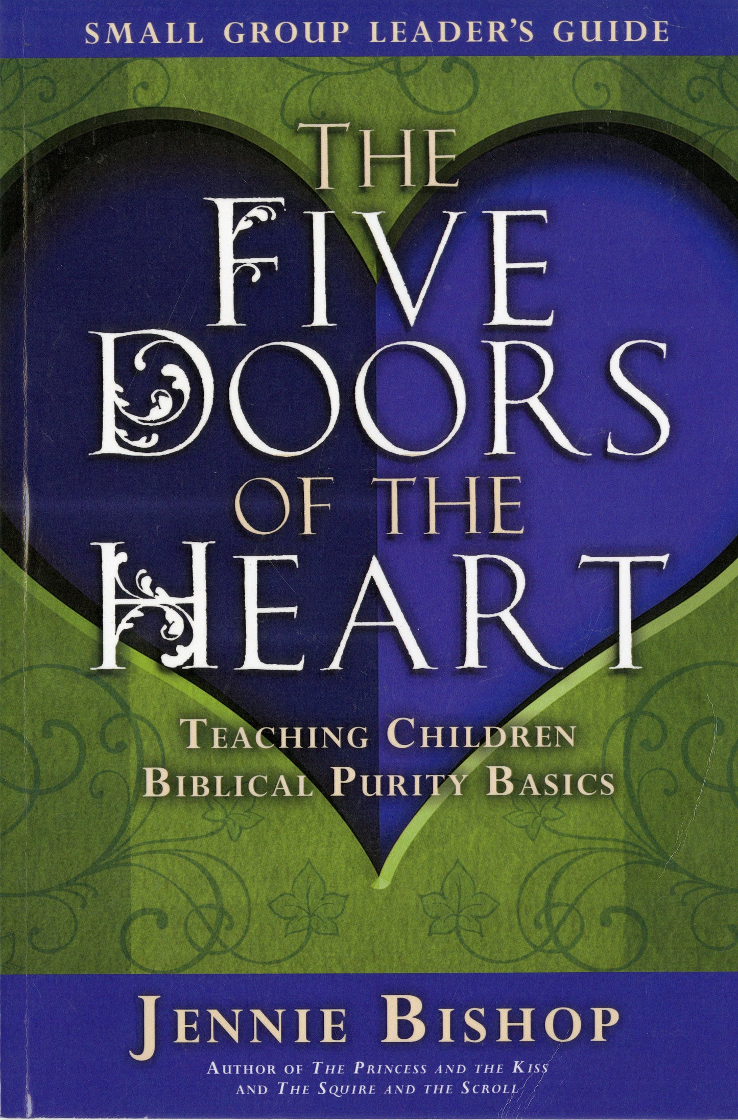 The Five Doors of the Heart: Teaching Children Biblical Purity Basics - Small Group Leader's Guide