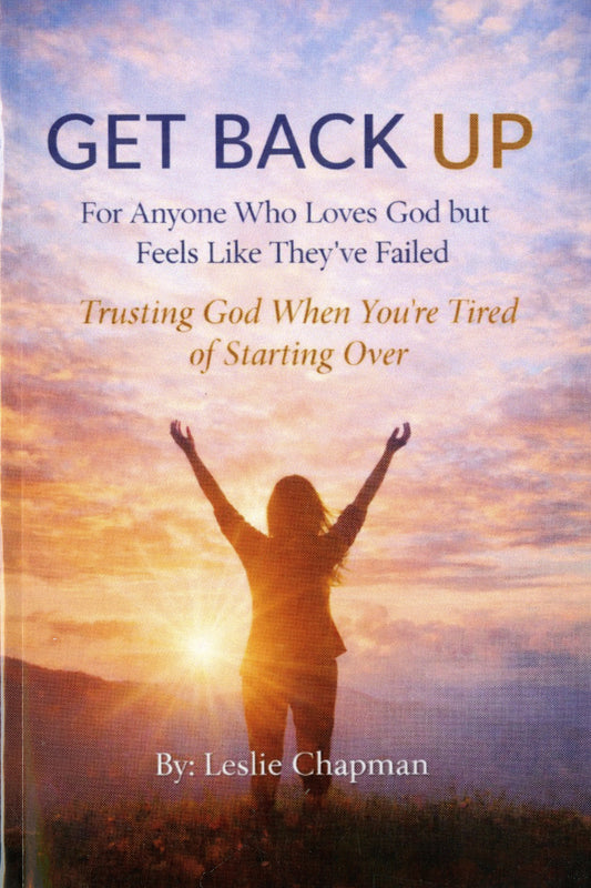 Get Back Up for Anyone Who Loves God but Feels Like They've Failed - Trusting God When You're Tired of Starting Over