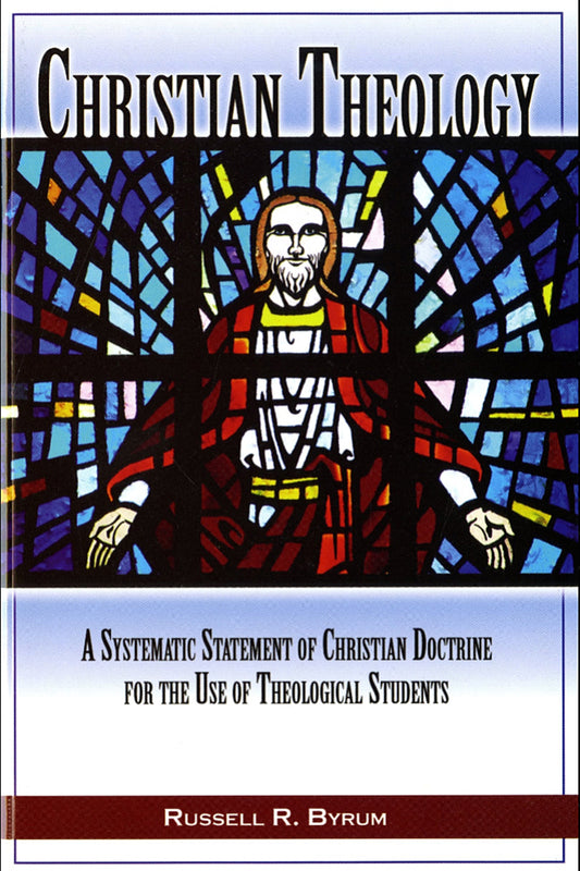 Christian Theology, A Systematic Statement of Christian Doctrine for the Use of Theological Students