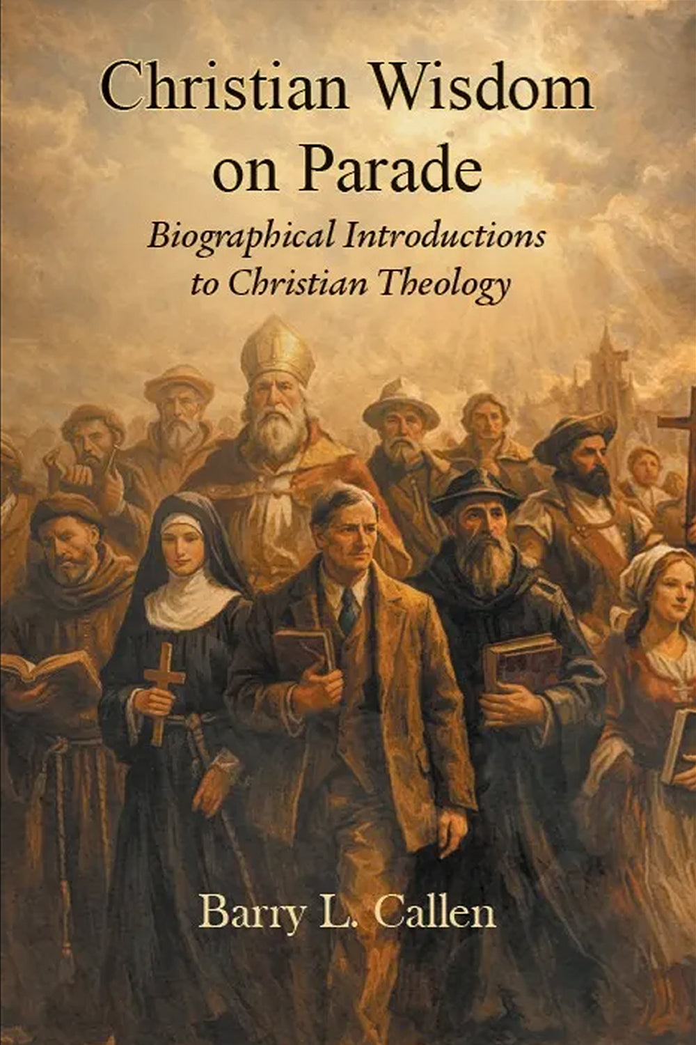Christian Wisdom on Parade: Biographical Introductions to Christian Theology