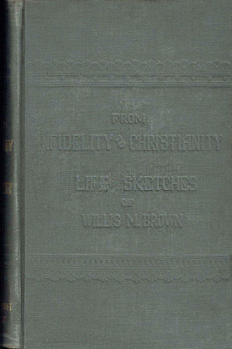 From Infidelity to Christianity (Life Sketches of Willis M. Brown)