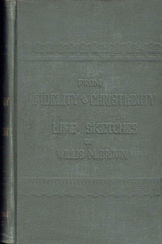 From Infidelity to Christianity (Life Sketches of Willis M. Brown)