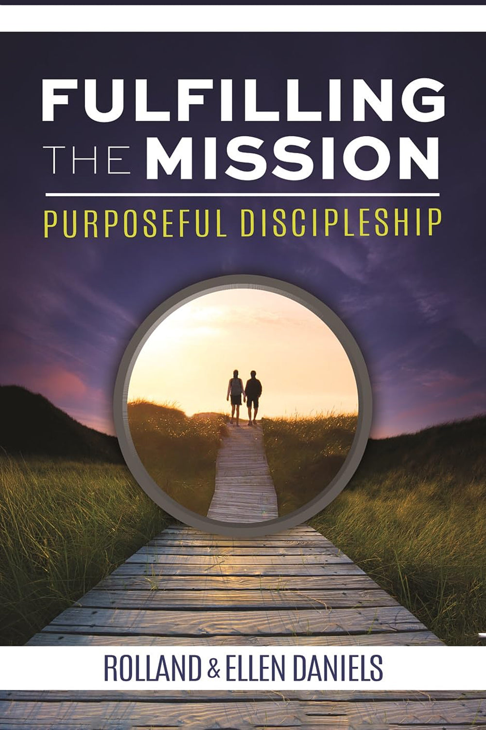 Fulfilling the Mission: Purposeful Discipleship: A 21-Week, 3-Part Study
