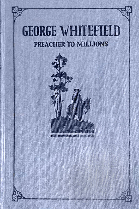 George Whitefield, Preacher to Millions