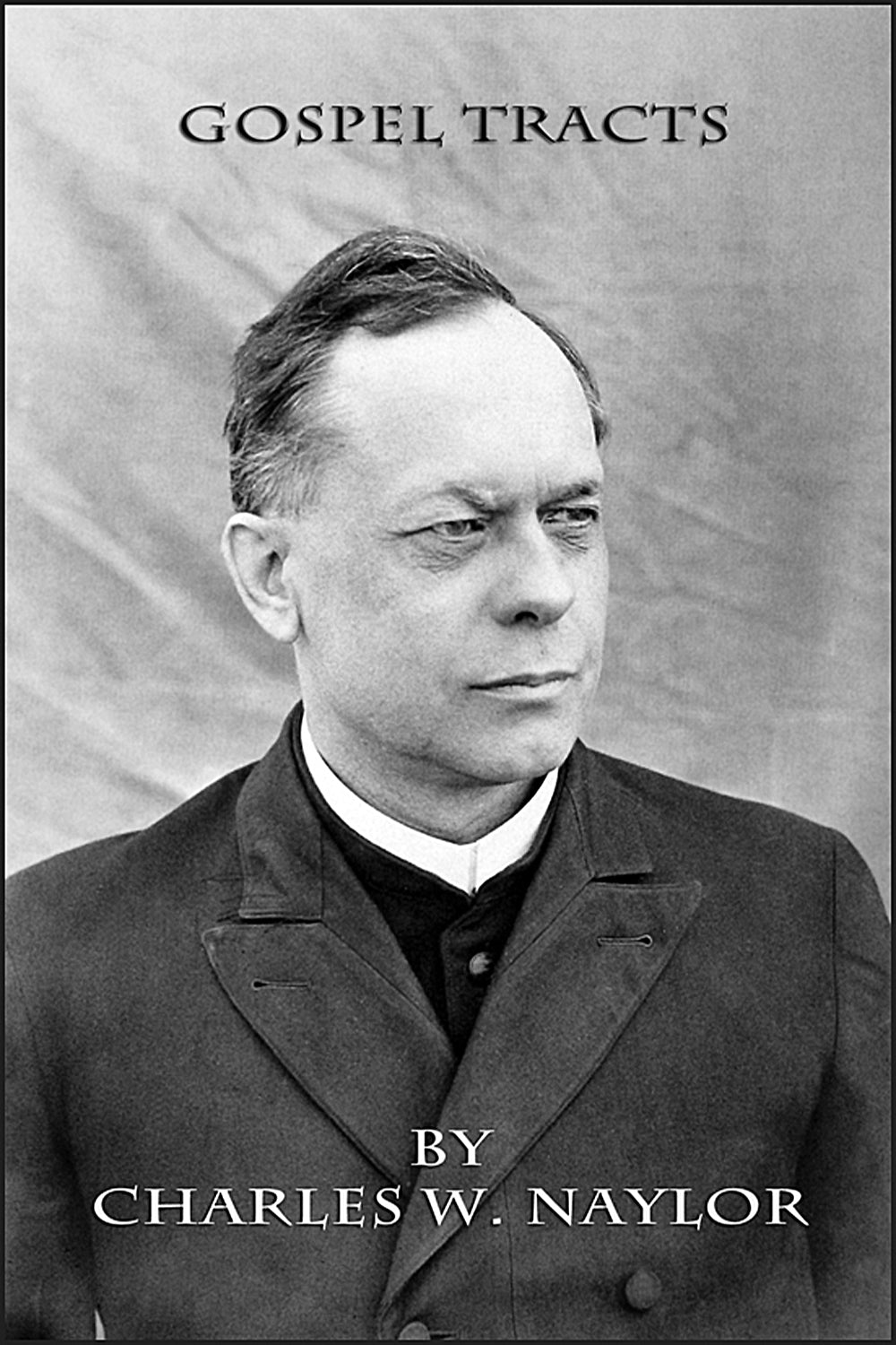 Gospel Tracts by Charles W. Naylor