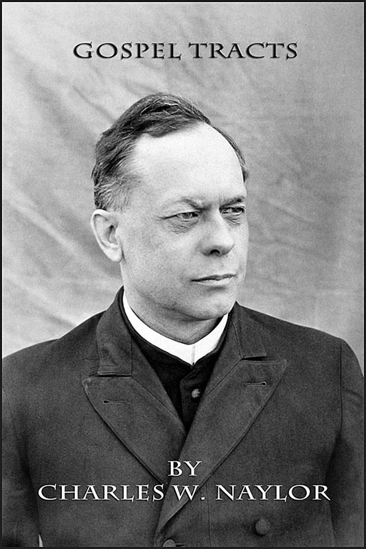 Gospel Tracts by Charles W. Naylor