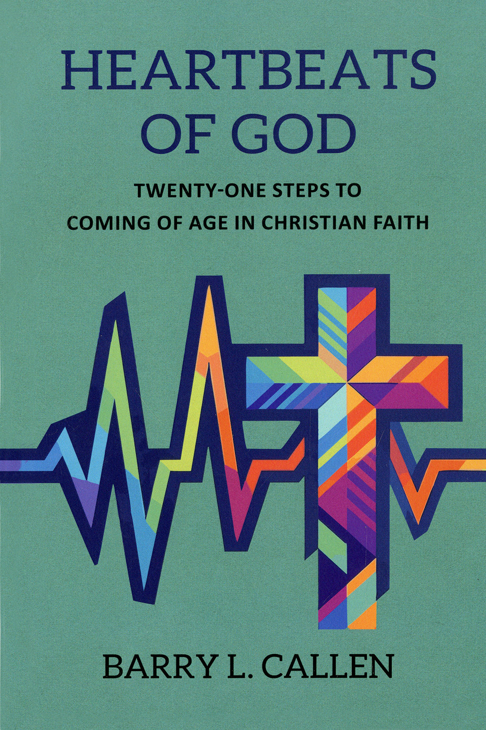 Heartbeats of God: Twenty-One Steps to Coming of Age in Christian Faith