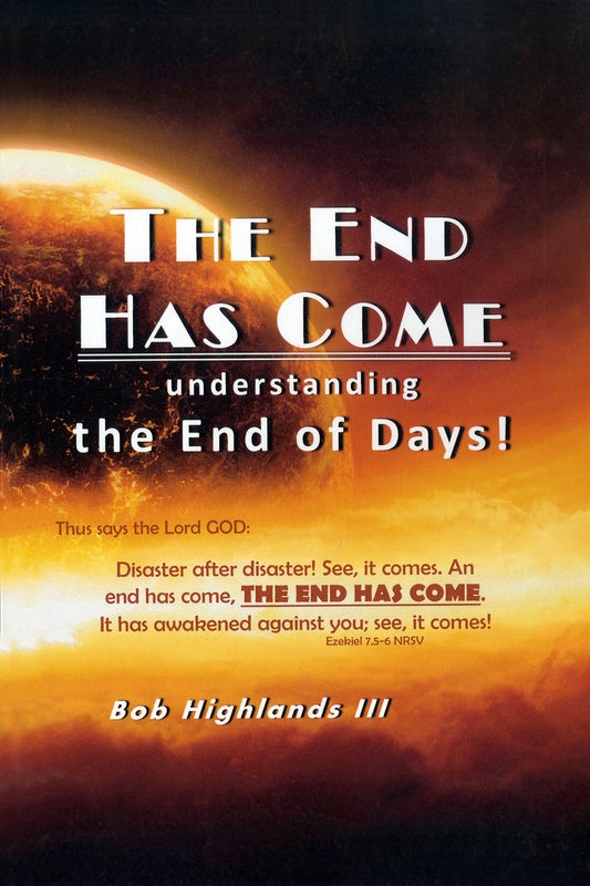 The End Has Come. Understanding the End of Days!
