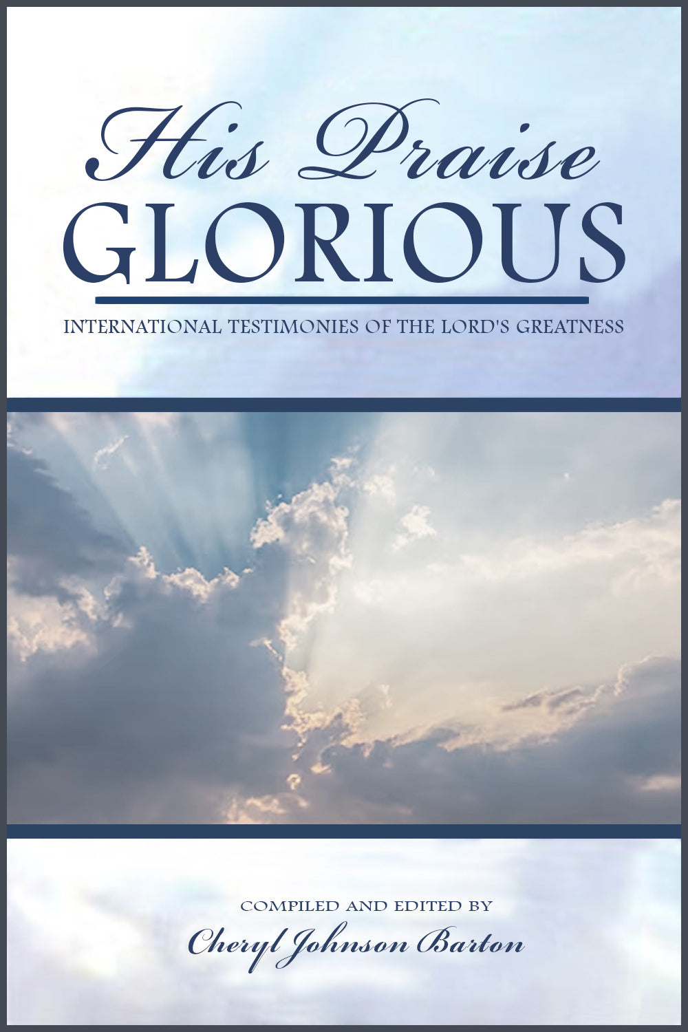 His Praise Glorious: International Testimonies Of The Lord's Greatness