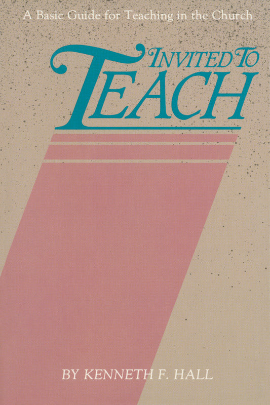 Invited to Teach: A Basic Guide for Teaching in the Church