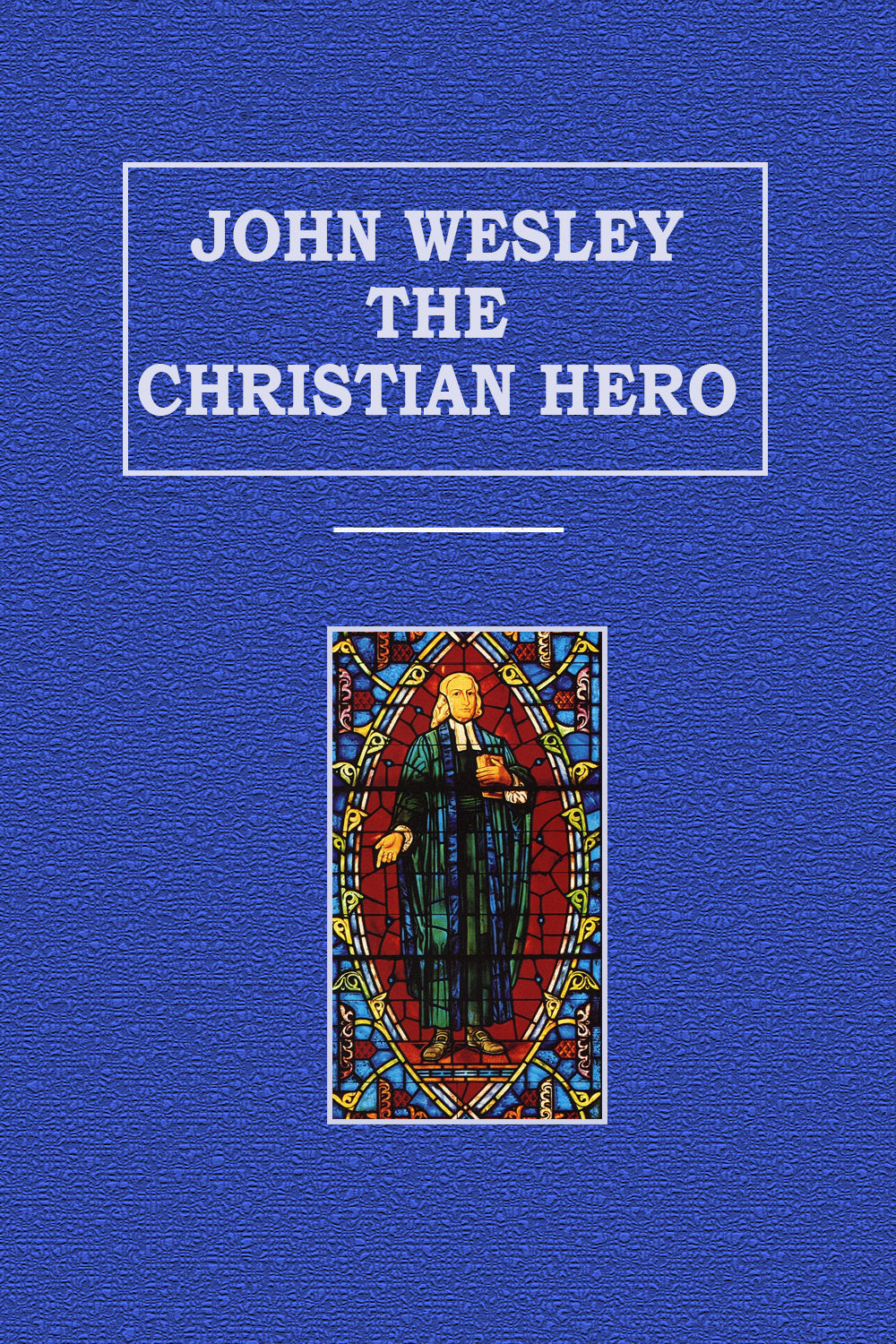 John Wesley The Christian Hero