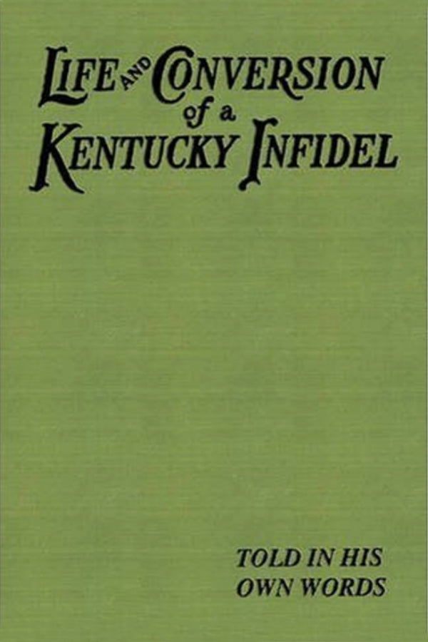 Life and Conversion of a Kentucky Infidel