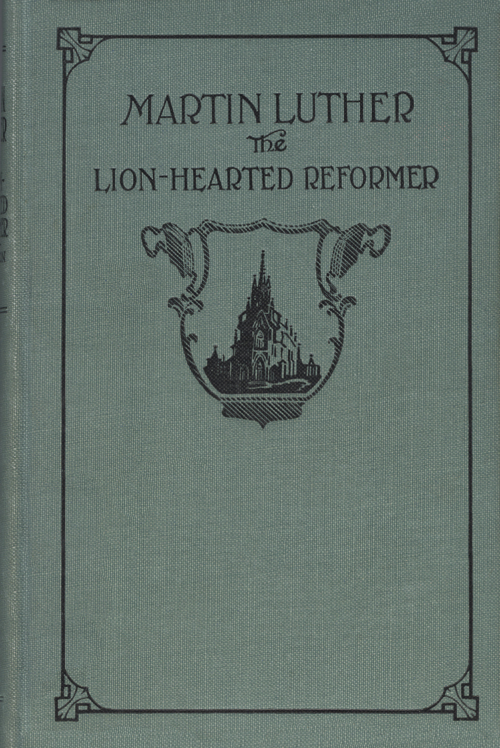 Martin Luther. The Lion-Hearted Reformer