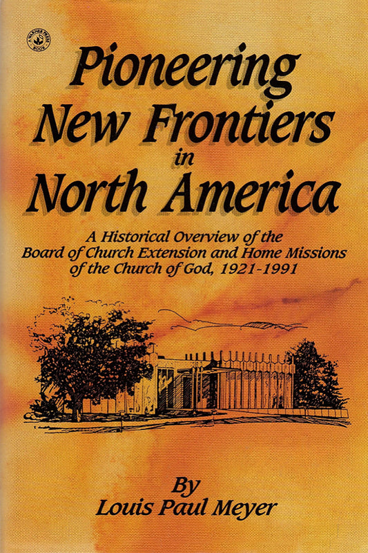 Pioneering New Frontiers in North America: A Historical Overview of the Board of Church Extension and Home Missions of the Church of God, 1921-1991