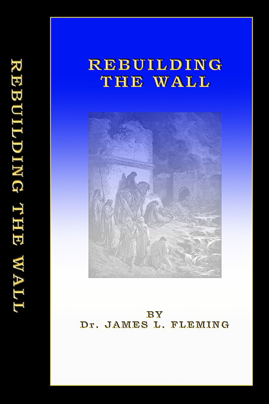 Rebuilding the Wall - Studies in Nehemiah