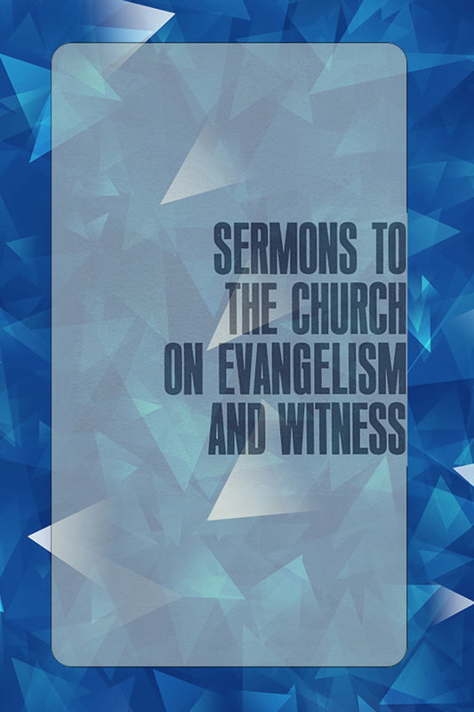 Sermons to the Church on Evangelism and Witness