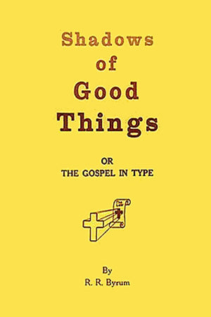 Shadows of Good Things or, The Gospel in Type