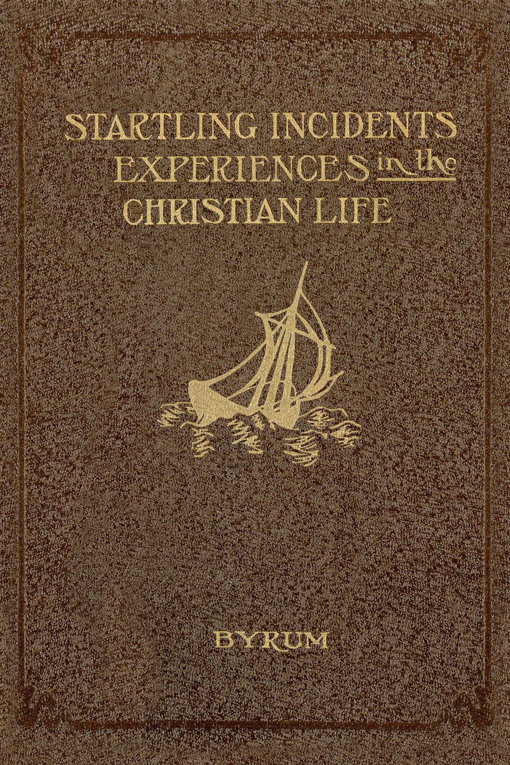 Startling Incidents and Experiences in the Christian Life