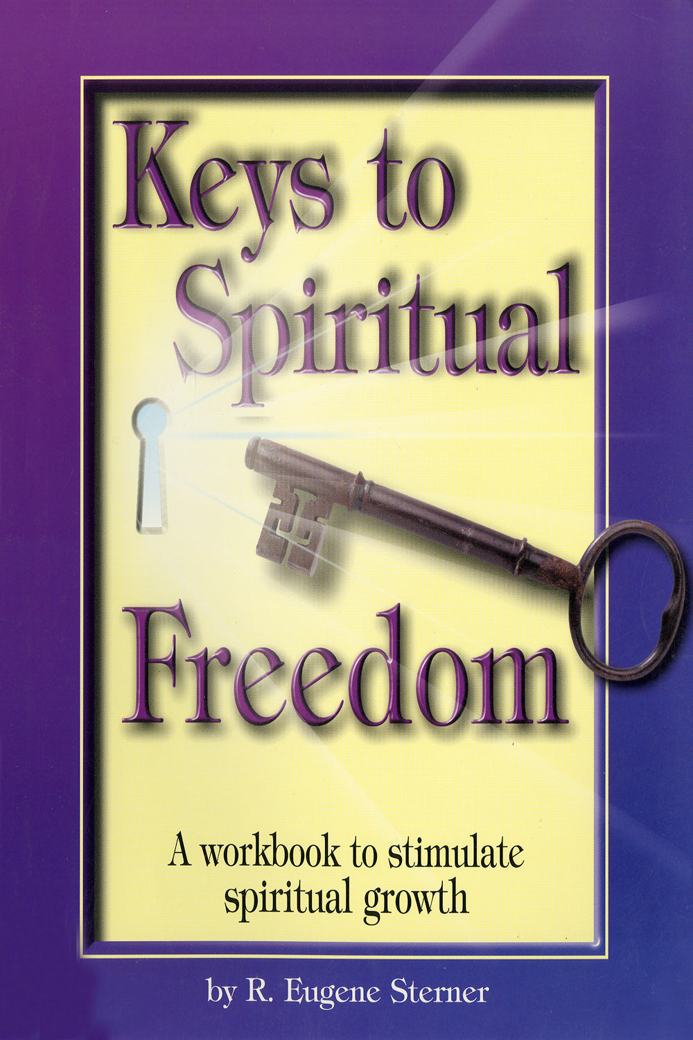Keys To Spiritual Freedom, A Workbook To Stimulate Spiritual Growth