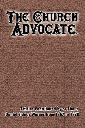 The Church Advocate: The Articles Contributed by Daniel S. Warner from 1868 to 1878