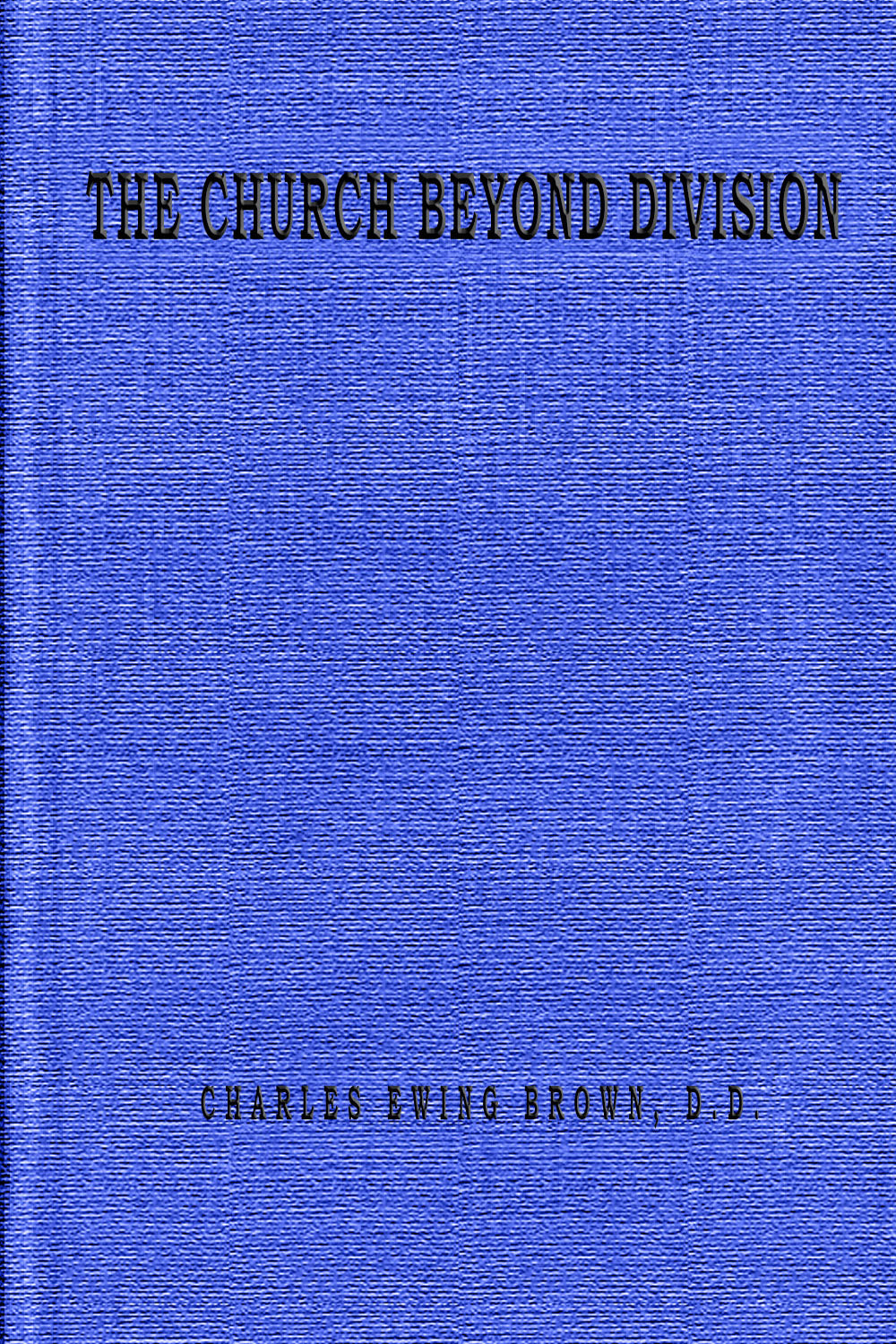 The Church Beyond Division