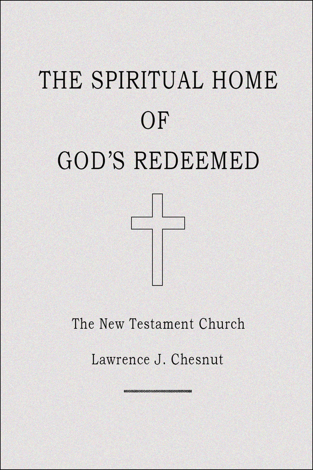 The Spiritual Home of God's Redeemed: The New Testament Church