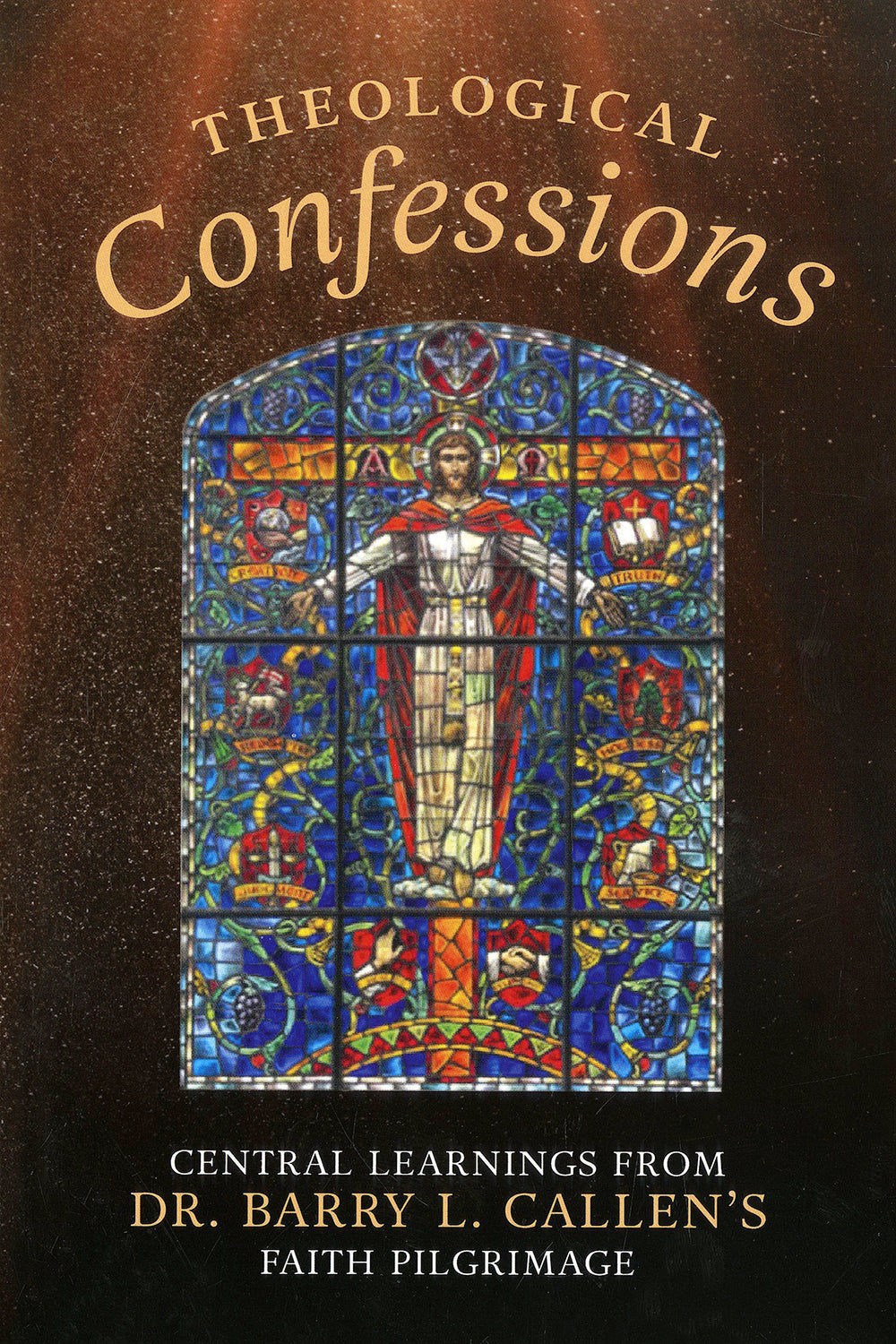 Theological Confessions: Central Learnings from Dr. Barry L. Callen's Faith Pilgrimage